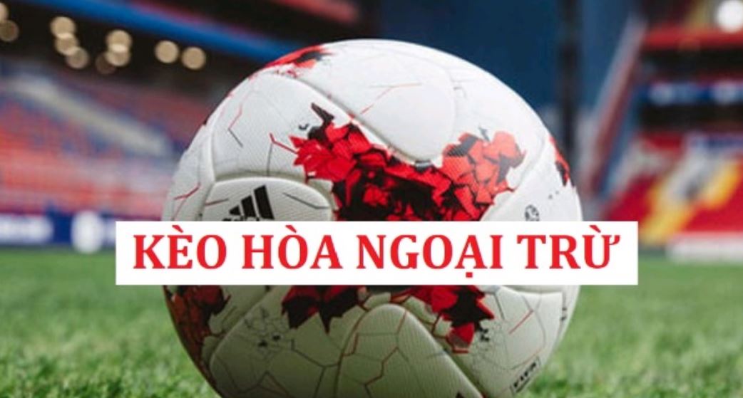 Chiến thuật chơi kèo hòa ngoại trừ (Draw No Bet)